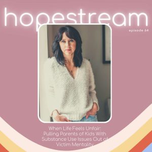 Hopestream for parenting kids through drug use and addiction