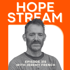 A grayscale photo of a man with short hair and a beard is centered on an orange background. Large white text above reads HOPE STREAM. Below, text says Episode 315 with Jeremy French.