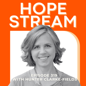 Black-and-white portrait of a smiling woman with short hair on an orange background. Large text reads HOPE STREAM. Below, smaller text says, Episode 319 with Hunter Clarke-Fields.