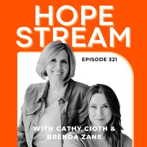 Podcast cover for Hope Stream episode 321 featuring Cathy Cioth and Brenda Zane, with their black-and-white portraits on an orange background and bold white text displaying the episode and names.