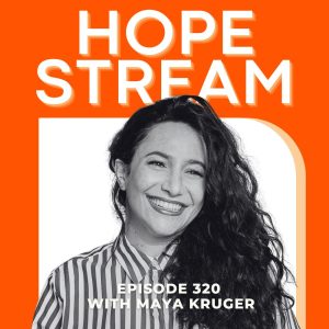 Black and white photo of a smiling woman with long, curly hair, wearing a striped shirt. Above her, bold text reads HOPE STREAM. Below, text says Episode 320 with Maya Kruger on an orange background.